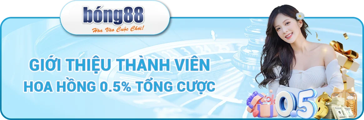 Bong88 giới thiệu thành viên hoa hồng 0.5% tổng cược