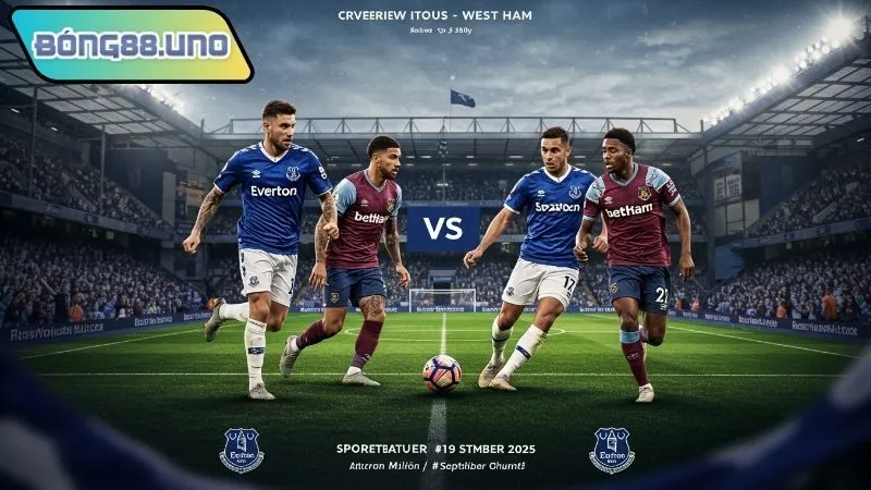 Nhận định bóng đá Everton vs West Ham 29/9/2025 về đội hình 2 đội