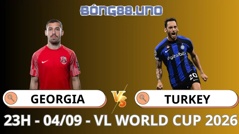 Soi Kèo Georgia vs Thổ Nhĩ Kỳ - Vòng Loại World Cup 2026 - 04/09/2025