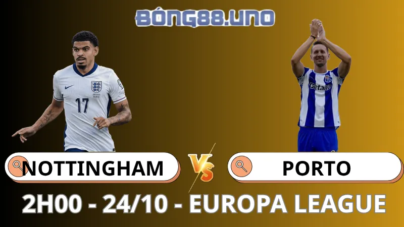 Soi Kèo Nottingham Vs Porto - Europa League - 24/10/2025