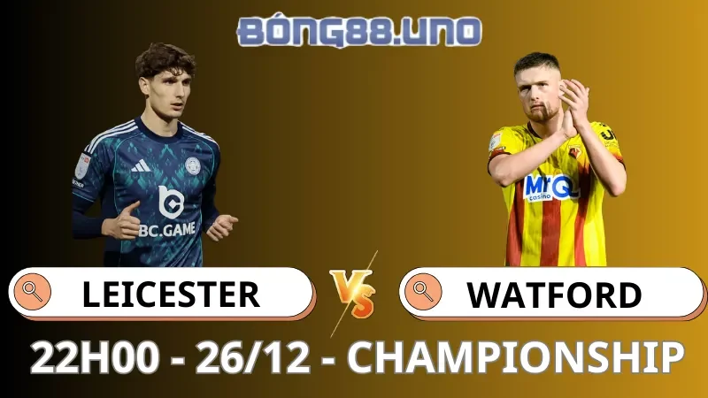 Soi Kèo Leicester Vs Watford - Championship - 26/12/2025