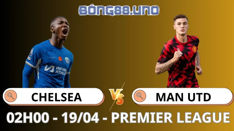 Soi Kèo Chelsea Vs MU - Premier League - 19/04/2026